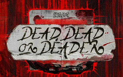 Dead, Dead or Deader