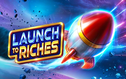 Launch to Riches